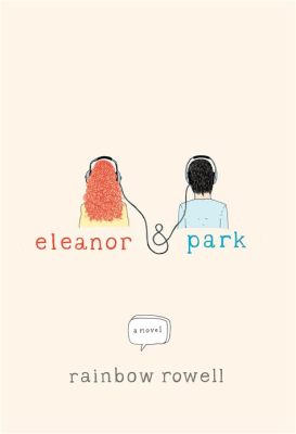  Eleanor & Park  Bir İlk Aşk Hikayesi ve 80'lerin Nostaljisiyle Dolu Bir Mektup